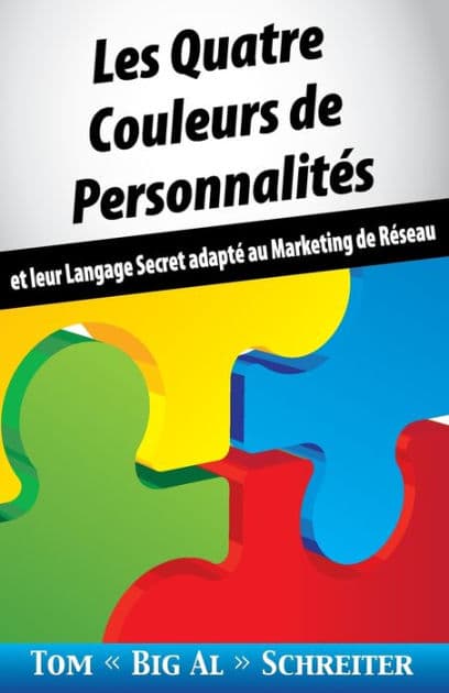 Les Quatre Couleurs de PersonnalitÃ¯Â¿Â½s: Et Leur Langage Secret AdaptÃ¯Â¿Â½ Au Marketing de RÃ¯Â¿Â½seau by Tom Big Al Schreiter