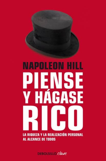 Piense y hágase rico: La riqueza y la realización personal al alcance de todos / Think and Grow Rich by Napoleon Hill
