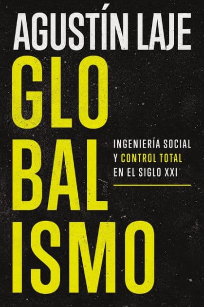 Globalismo: Ingeniería social y control total en el siglo XXI by Agustin Laje
