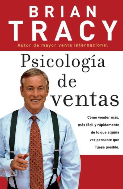 Psicología de ventas: Cómo vender más, más fácil y rápidamente de lo que alguna vez pensaste que fuese posible by Brian Tracy