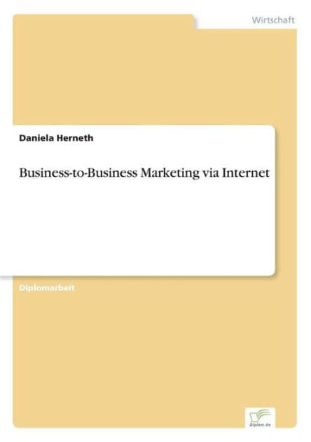 Business-to-Business Marketing via Internet by Daniela Herneth