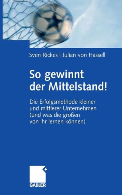 So gewinnt der Mittelstand!: Die Erfolgsmethode kleiner und mittlerer Unternehmen (und was die großen von ihr lernen können) by Sven Rickes