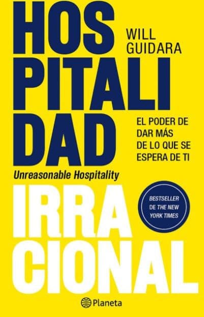 Hospitalidad irracional: El poder de dar más de lo que se espera de ti / Unreasonable Hospitality by Will Guidara