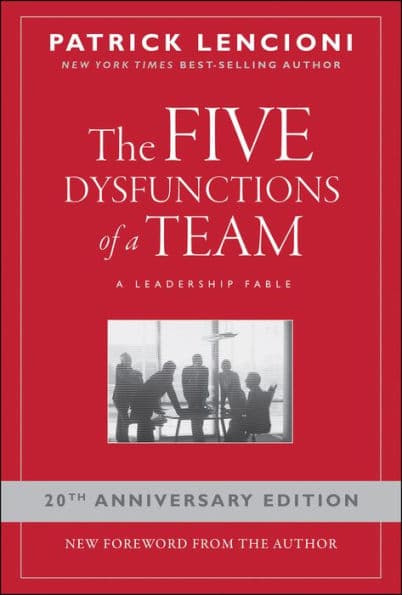 The Five Dysfunctions of a Team: A Leadership Fable, 20th Anniversary Edition by Patrick M. Lencioni