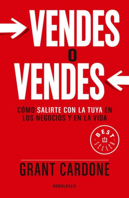 Vendes o vendes: Cómo salirte con la tuya en los negocios y en la vida / Sell orBe Sold by Grant Cardone