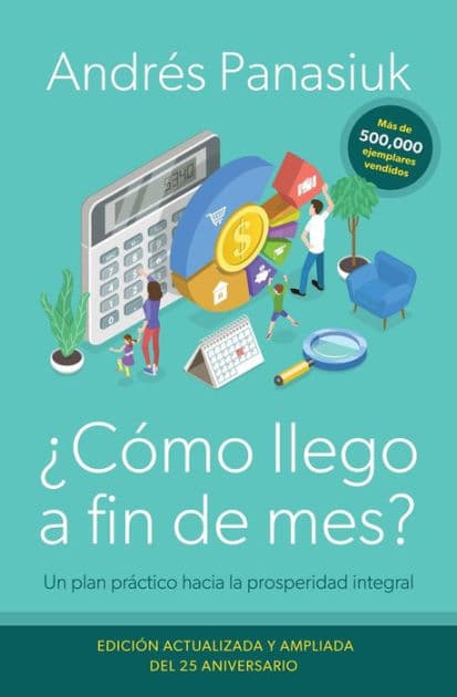 ¿Cómo llego a fin de mes? Edición del 25 Aniversario: Un plan práctico hacia la prosperidad integral by Andres Panasiuk