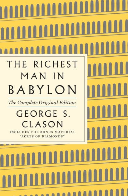 The Richest Man in Babylon: The Complete Original Edition Plus Bonus Material: (A GPS Guide to Life) by George S. Clason