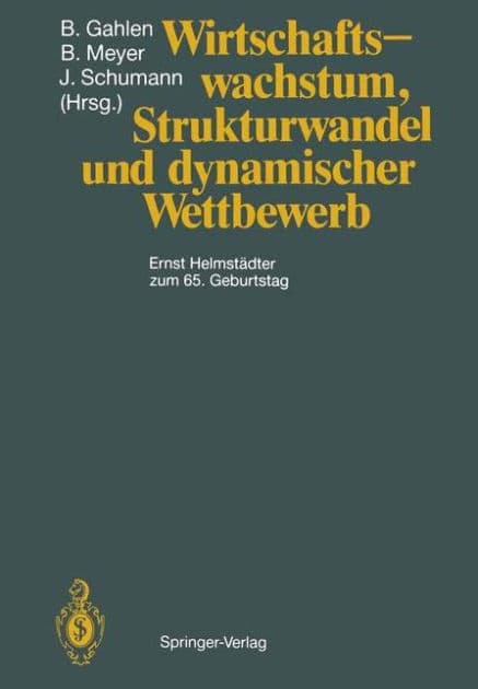 Wirtschaftswachstum, Strukturwandel und dynamischer Wettbewerb: Ernst Helmstädter zum 65. Geburtstag by Bernhard Gahlen
