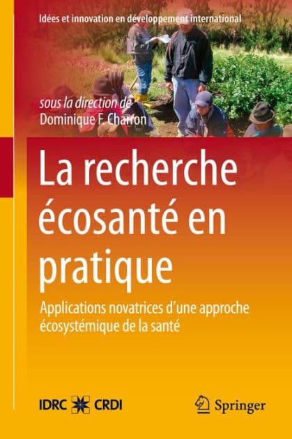 La Recherche Écosanté en pratique: Applications novatrices d'une approche écosystémique de la santé by Dominique F. Charron
