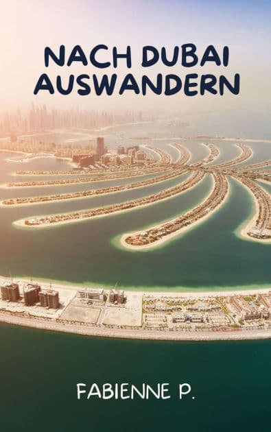 Nach Dubai auswandern: Der Traum in der Wüste by Fabienne P.