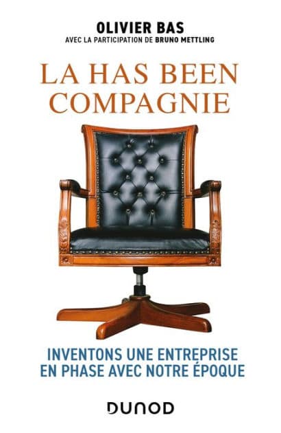 La has been compagnie: Inventons une entreprise en phase avec notre époque. by Olivier Bas