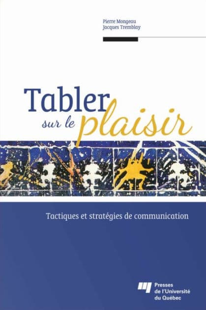 Tabler sur le plaisir: Tactiques et stratégies de communication by Jacques Tremblay