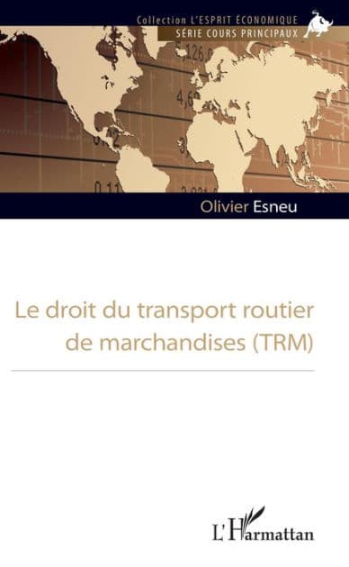 Le droit du transport routier de marchandises (TRM) by Olivier Esneu