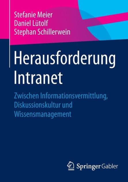 Herausforderung Intranet: Zwischen Informationsvermittlung, Diskussionskultur und Wissensmanagement by Stefanie Meier