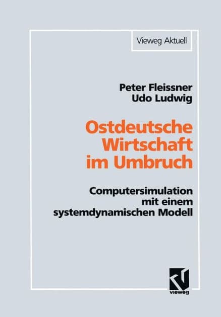 Ostdeutsche Wirtschaft im Umbruch: Computersimulation mit einem systemdynamischen Modell by Peter Fleissner
