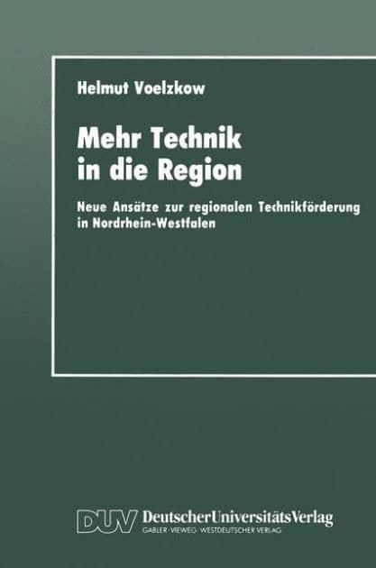 Mehr Technik in die Region: Neue Ansätze zur regionalen Technikförderung in Nordrhein-Westfalen by Helmut Voelzkow