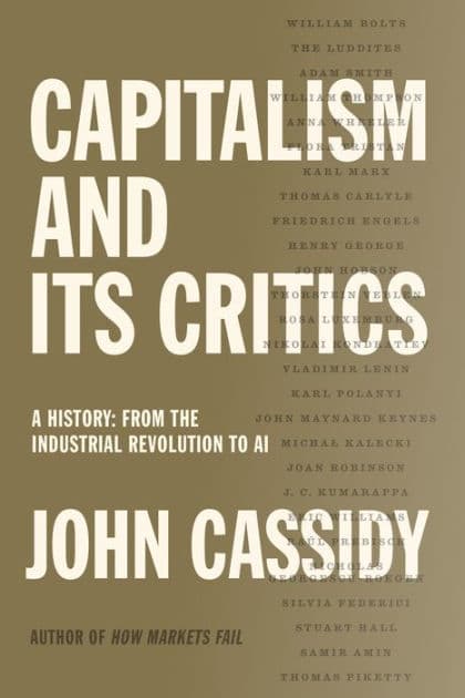 Capitalism and Its Critics: A History: From the Industrial Revolution to AI by John Cassidy