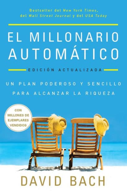 El millonario automático. Edición actualizada / The Automatic Millionaire: Un plan poderoso y sencillo para vivir y acabar rico by David Bach