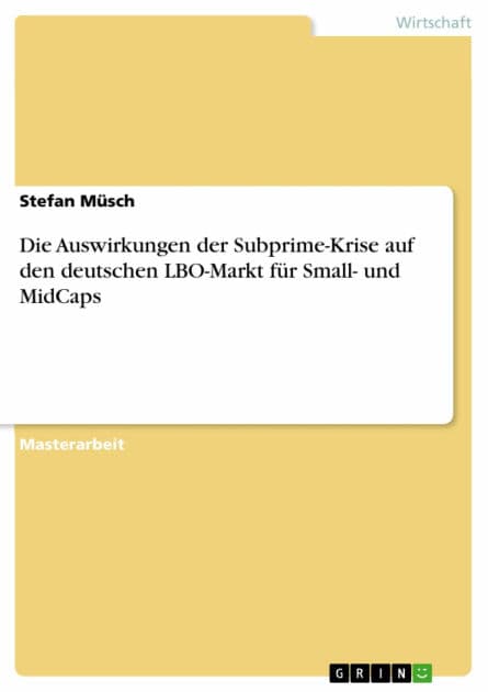 Die Auswirkungen der Subprime-Krise auf den deutschen LBO-Markt für Small- und MidCaps by Stefan Müsch