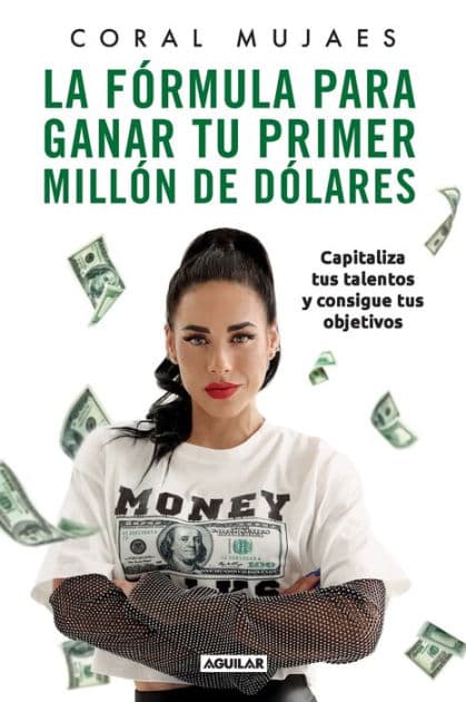 La fórmula para ganar tu primer millón de dólares / How to Earn Your First Million: Capitalize on Your Talents to Reach Your Goals by Coral Mujaes