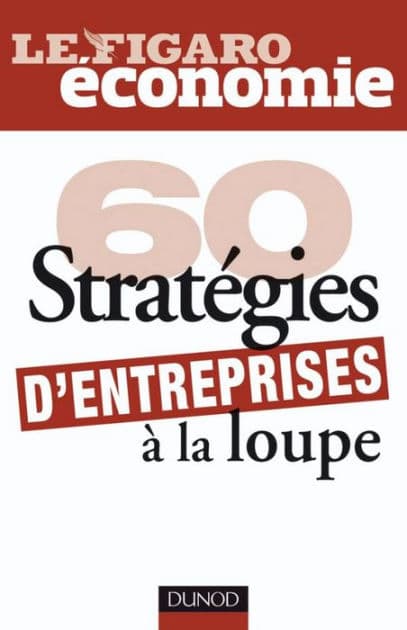 60 stratégies d'entreprises à la loupe by Le Figaro Economie