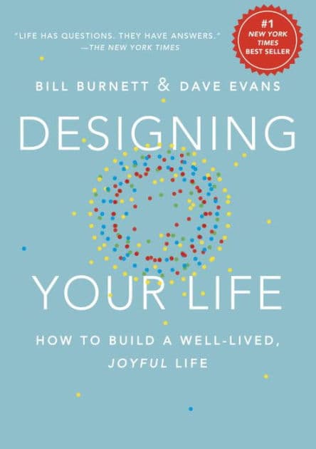 Designing Your Life: How to Build a Well-Lived, Joyful Life by Bill Burnett