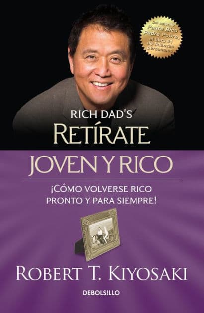 Retírate joven y rico: ¡Cómo volverse rico pronto y para siempre! / Retire Young Retire Rich by Robert T. Kiyosaki