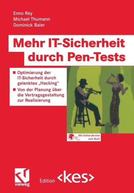 Mehr IT-Sicherheit durch Pen-Tests: Optimierung der IT-Sicherheit durch gelenktes "Hacking" - Von der Planung über die Vertragsgestaltung zur Realisierung by Enno Rey