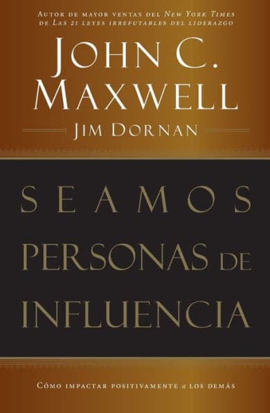 Seamos personas de influencia: Cómo impactar positivamente a los demás by John C. Maxwell