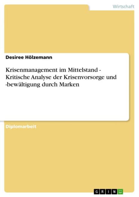 Krisenmanagement im Mittelstand - Kritische Analyse der Krisenvorsorge und -bewältigung durch Marken: Kritische Analyse der Krisenvorsorge und -bewältigung durch Marken by Desiree Hölzemann