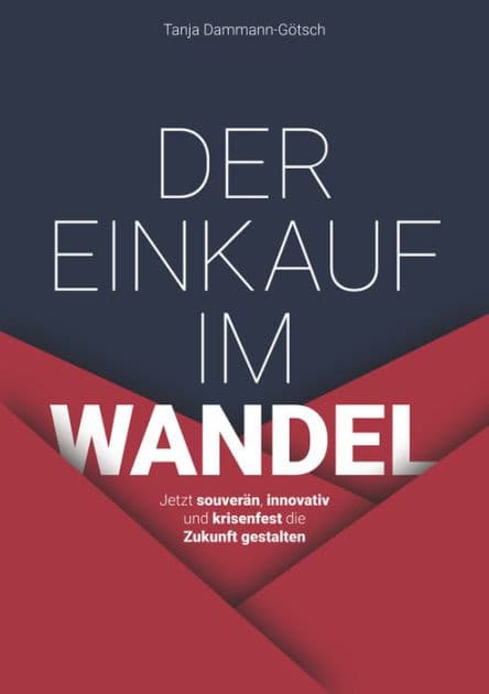Der Einkauf im Wandel: Jetzt souverän, innovativ und krisenfest die Zukunft gestalten by Tanja Dammann-Götsch