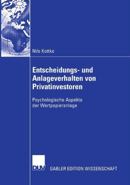 Entscheidungs- und Anlageverhalten von Privatinvestoren: Psychologische Aspekte der Wertpapieranlage by Nils Kottke