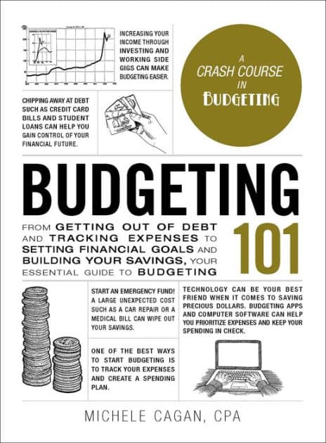 Budgeting 101: From Getting Out of Debt and Tracking Expenses to Setting Financial Goals and Building Your Savings, Your Essential Guide to Budgeting by Michele Cagan CPA