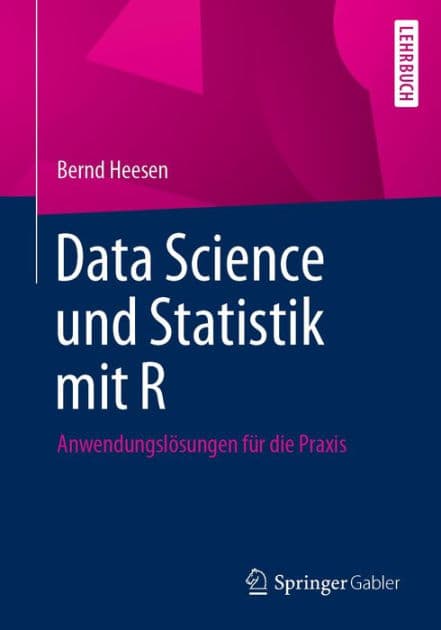 Data Science und Statistik mit R: Anwendungslï¿½sungen fï¿½r die Praxis by Bernd Heesen