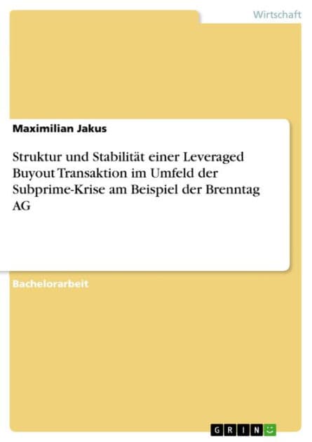Struktur und Stabilität einer Leveraged Buyout Transaktion im Umfeld der Subprime-Krise am Beispiel der Brenntag AG by Maximilian Jakus