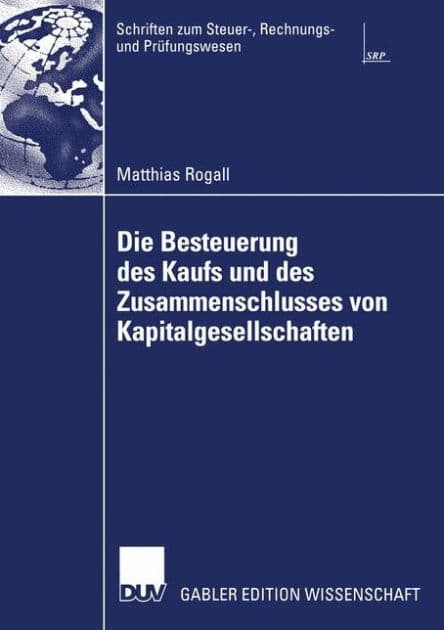 Die Besteuerung des Kaufs und des Zusammenschlusses von Kapitalgesellschaften by Matthias Rogall