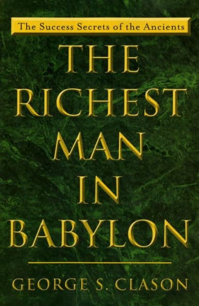 The Richest Man in Babylon: The Success Secrets of the Ancients by George S. Clason