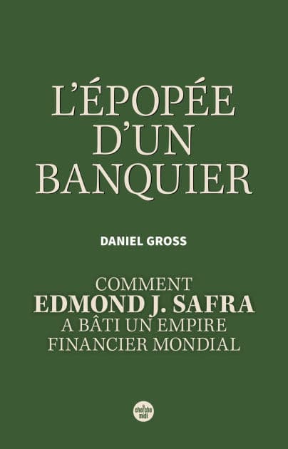 L'Épopée d'un banquier. Comment Edmond J. Safra a bâti un empire financier mondial by Daniel Gross