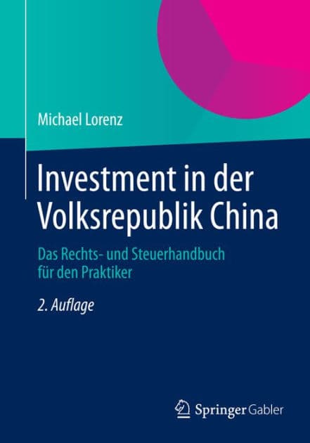 Investment in der Volksrepublik China: Das Rechts- und Steuerhandbuch fï¿½r den Praktiker by Michael Lorenz