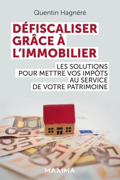 Défiscaliser grâce à l'immobilier: Les solutions pour mettre vos impôts au service de votre patrimoine by Quentin Hagnéré