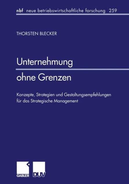 Unternehmung ohne Grenzen: Konzepte, Strategien und Gestaltungsempfehlungen für das Strategische Management by Torsten Blecker