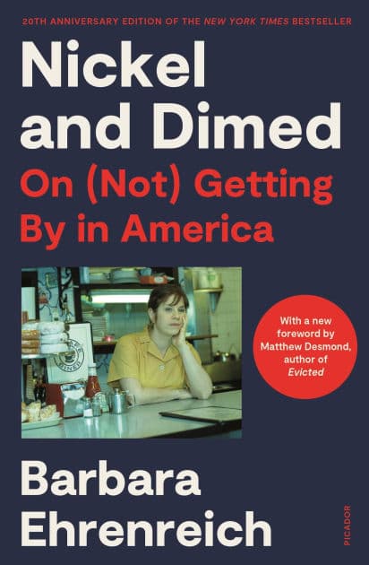 Nickel and Dimed: On (Not) Getting By in America (20th Anniversary Edition) by Barbara Ehrenreich