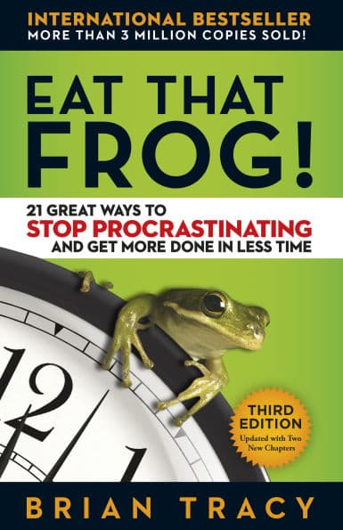 Eat That Frog!: 21 Great Ways to Stop Procrastinating and Get More Done in Less Time by Brian Tracy
