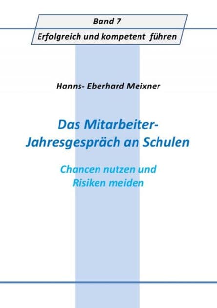 Das Mitarbeiter- Jahresgespräch an Schulen: Chancen nutzen und Risken meiden by Hanns Eberhard Meixner