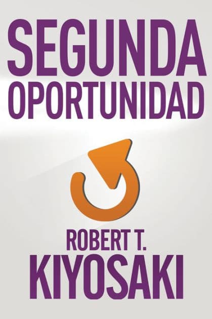 Segunda Oportunidad: Para tu dinero, tu vida y nuestro mundo / Second Chance: For Your Money, Your Life and Our World by Robert T. Kiyosaki