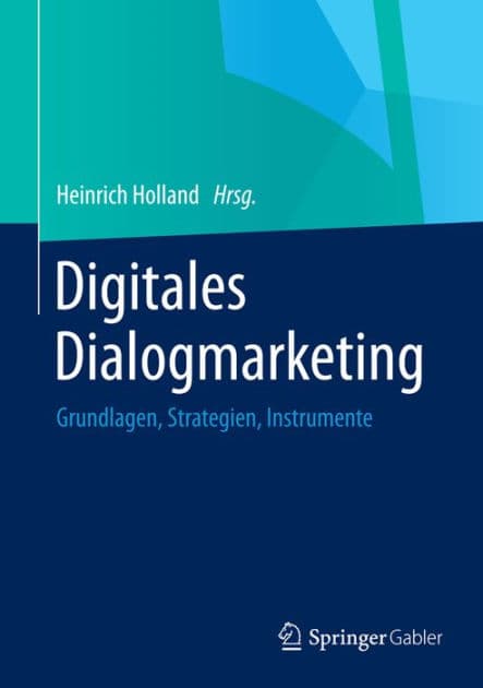 Digitales Dialogmarketing: Grundlagen, Strategien, Instrumente by Heinrich Holland