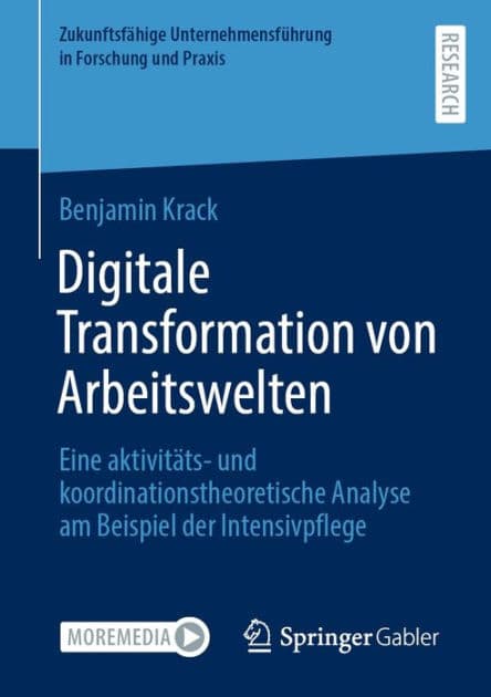 Digitale Transformation von Arbeitswelten: Eine aktivitï¿½ts- und koordinationstheoretische Analyse am Beispiel der Intensivpflege by Benjamin Krack