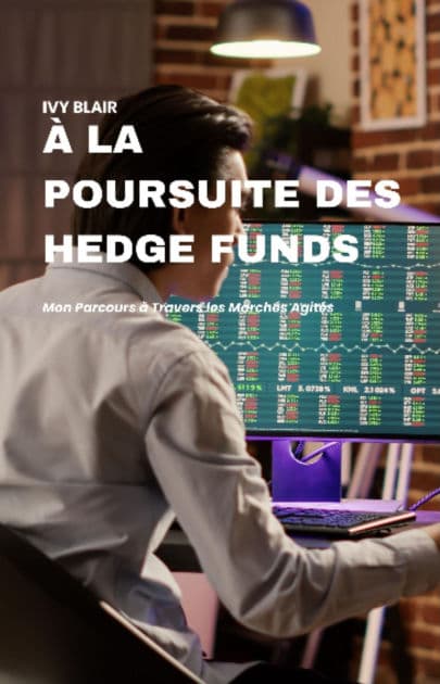 À la Poursuite des Hedge Funds: Mon Parcours à Travers les Marchés Agités by Ivy Blair