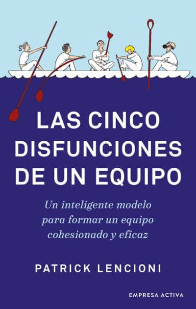 Cinco disfunciones de un equipo, Las by Patrick Lencioni