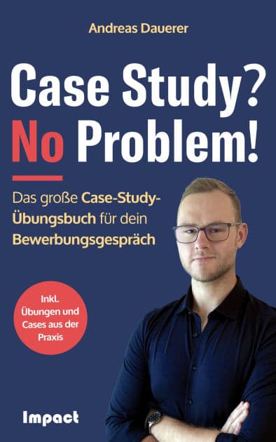 Case Study? No Problem!: Das große Case-Study-Übungsbuch für dein Bewerbungsgespräch (inkl. Übungen und Case Studies aus der Praxis) by Andreas Dauerer